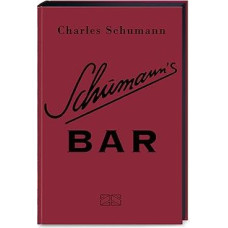 Schumann's Bar: Ungekürzte Ausgabe – 500 Originalrezepte aus dem legendären Schumann’s