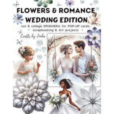 FLOWERS & ROMANCE Wedding Edition CUT & COLLAGE ephemera: for POP-UP cards, Scrapbooking & Art Projects