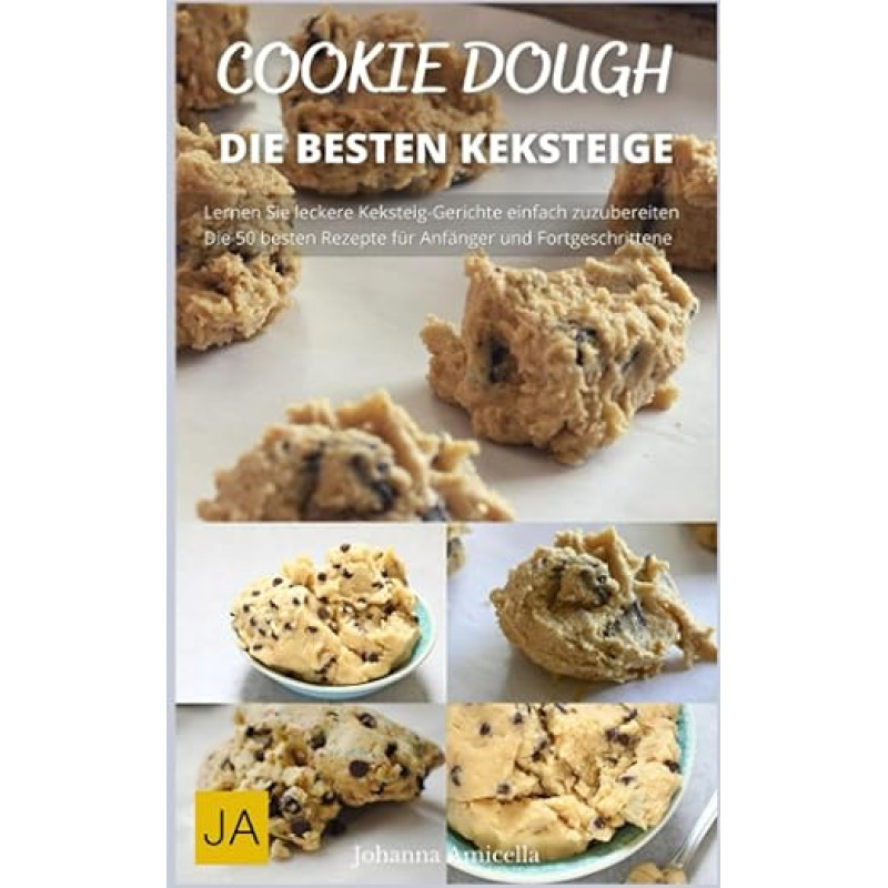 Cookie Dough - Leckere Rezepte zum Selberbacken von KeksTeig: Vollgepackt mit Inspiration und Ideen