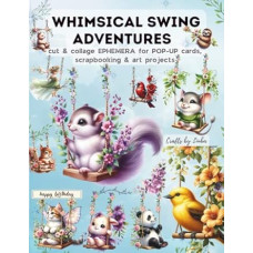 WHIMSICAL SWING ADVENTURES Iškirpti ir koliažiniai efemerai: idealiai tinka POP-UP atvirukams, albumams ir meno projektams