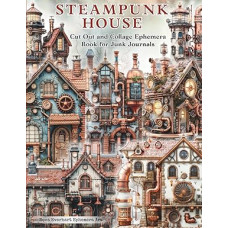 Steampunk House iškirptų ir koliažinių efemerijų knyga Junk Journals: Sampampunko stiliaus knyga: senovinių mechaninių namų, laikrodžių bokštų, žalvarinių vamzdžių, ... Meno žurnalai, popieriaus dirbiniai ir mišrioji medija