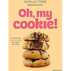O, mano sausainis! Las Recetas de Crumble Cookies Más Virales de Tiktok / Oh, My Cookie!: The Most Viral Crumble Cookie Recipes from Tiktok: Las recetas ... Viralingiausi trupinių sausainių receptai iš TikTok