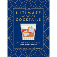 The Ultimate Book of Cocktails: Over 100 of Best Drinks to Shake, Muddle and Stir