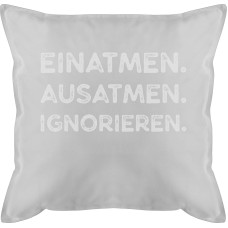 Shirtracer Kissen 50x50 - Statement mit Sprüchen - Einatmen Ausatmen Ignorieren weiß - 50 x 50 cm - Grau - Kissenbezug Spruch sprüche sofakissen und fuellung spruechen füllung frohes neues Jahr Couch