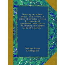 Šaudoma aukštumose, pelkėse ir upeliuose. Žymių sportininkų straipsnių serija, kurioje aprašoma Amerikos aukštumų paukščių medžioklė.