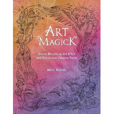 Art Magick: How to become an art witch and unlock your creative power