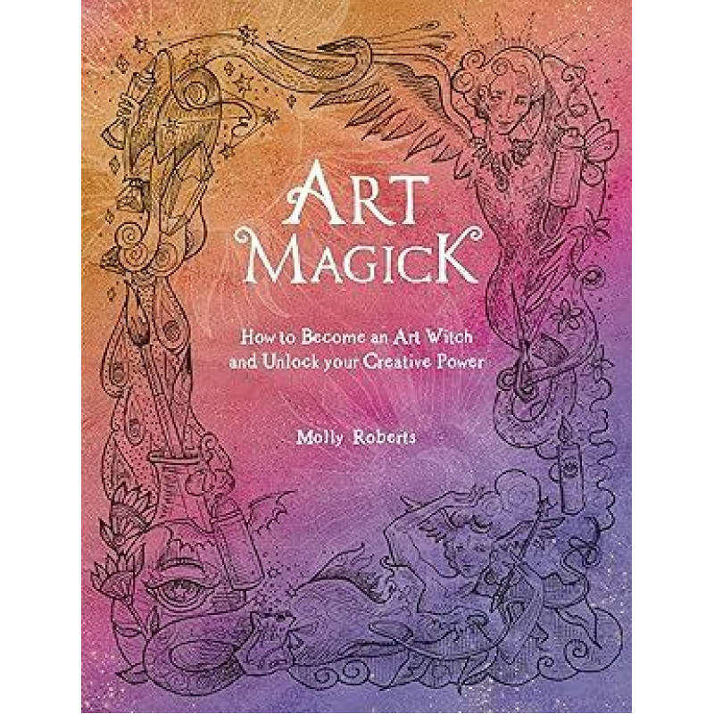 Art Magick: How to become an art witch and unlock your creative power