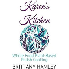 Karen virtuvė: Karen Karen: Visavertis maistas augalinės kilmės lenkiškas maistas