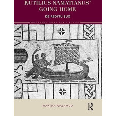 Rutilius Namatianus' Going Home: De Reditu Suo (Routledge Later Latin Poetry)