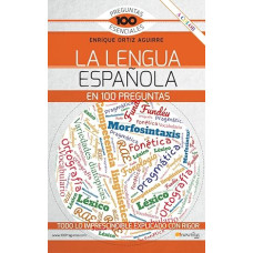 La lengua española en 100 preguntas (100 Preguntas Esenciales)