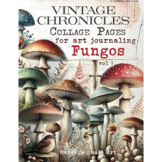 VINTAGE CHRONICLES Collage Pages for Art Journaling, Fungos vol 1: A book with 180+ MUSHROOMS Images To Cut Out, Glue and Craft for Cardmaking, Mixed Media & Scrapbook