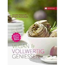 Vegan & vollwertig genießen: v. Barbara Rütting