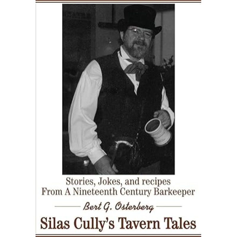 Silas Cully's Tavern Tales: Cullio Cullio istorijos, anekdotai ir receptai iš XIX a. barmeno pasakojimų, anekdotų ir receptų.