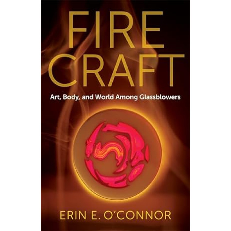 Ugnies amatas: Stiklo pūtėjų menas, kūnas ir pasaulis