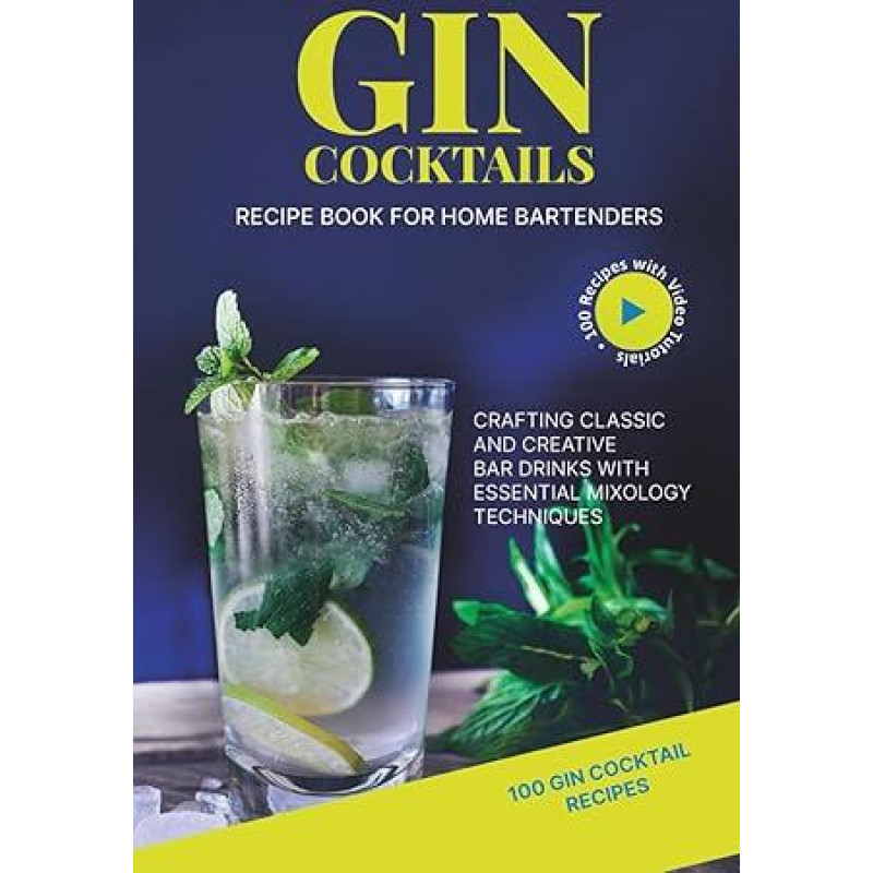 Džinų kokteilių receptų knyga namų barmenams: Knyga: klasikinių ir kūrybiškų baro gėrimų kūrimas, naudojant pagrindinius miksologijos metodus