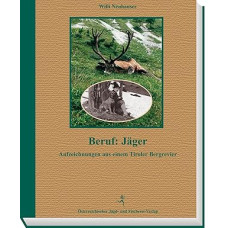 Beruf: Jäger: Aufzeichnungen aus einem Tiroler Bergrevier
