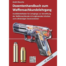 Dozentenhandbuch zum Waffensachkundelehrgang: ... Praxiswissen für Anwender des Waffengesetzes)