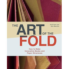 The Art of the Fold: How to Make Innovative Books and Paper Structures (Learn paper craft & bookbinding from influential bookmaker & artist Hedi Kyle)