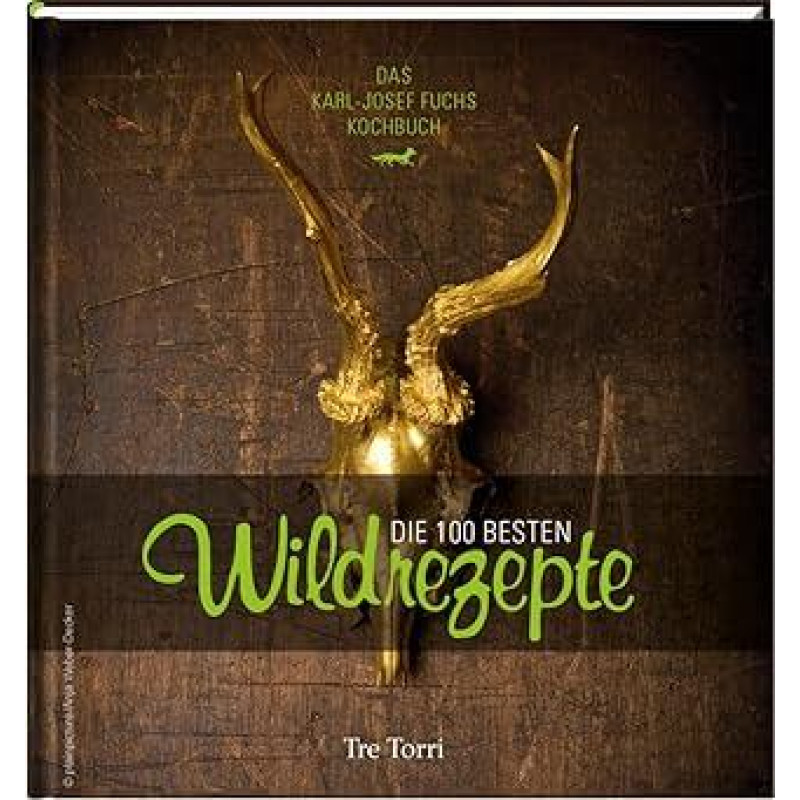 Die 100 besten Wildrezepte: Das Kochbuch